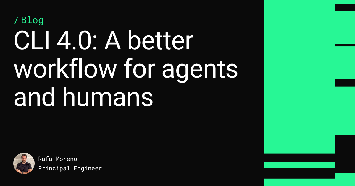 CLI 4.0: A better workflow for agents and humans