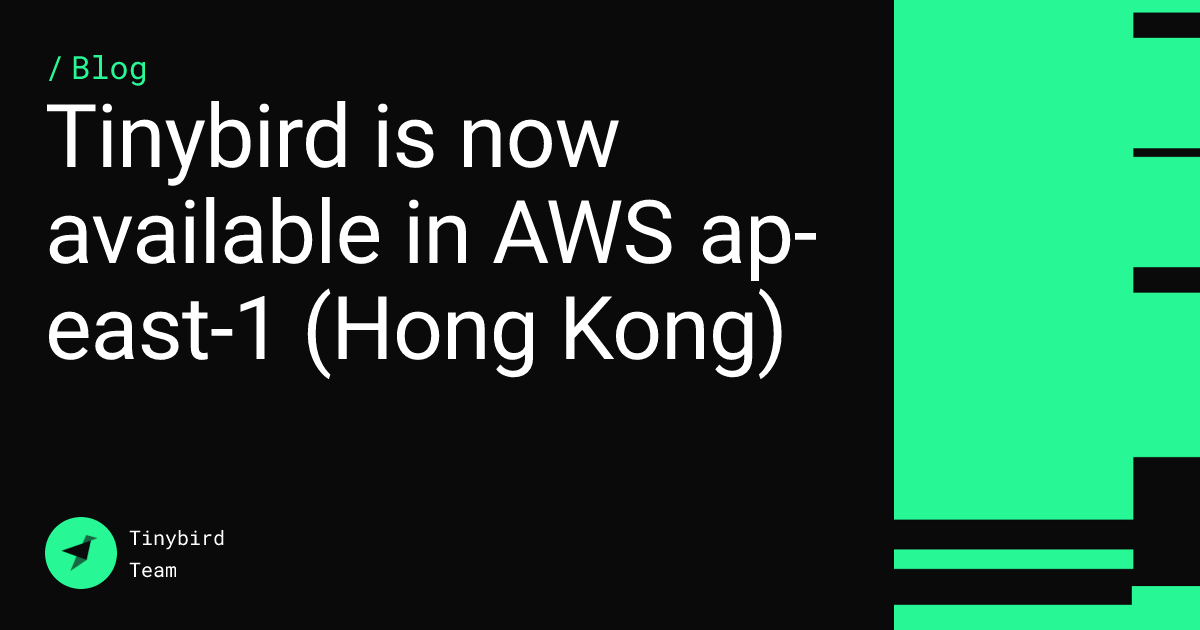 Tinybird is now available in AWS ap-east-1 (Hong Kong)