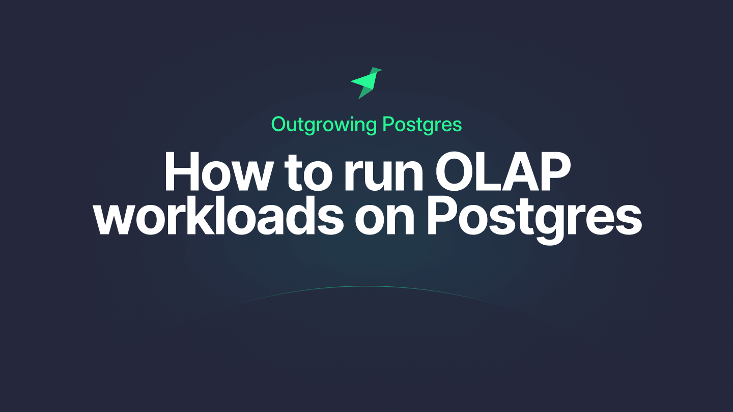 Outgrowing Postgres: How to run OLAP workloads on Postgres Post image