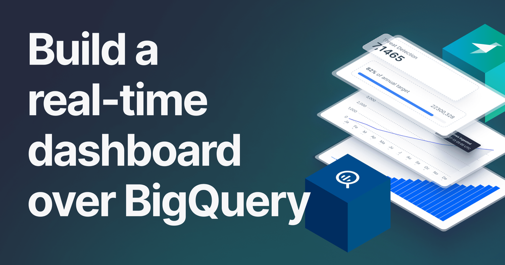 Build a real-time dashboard over BigQuery